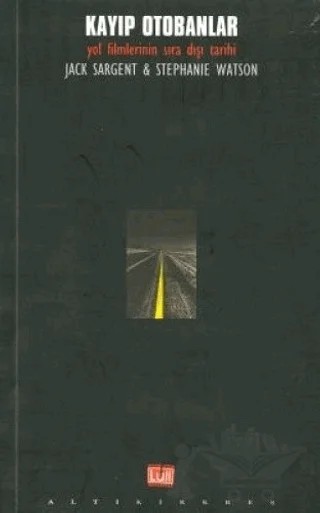 Kayıp Otobanlar Yol Filmlerinin Sıradışı Tarihi – Jack Sargent – Altıkırkbeş Yayınları kitap kapağı