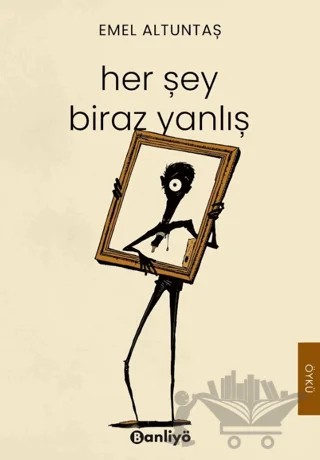 Her Şey Biraz Yanlış – Emel Altuntaş – Banliyö Kitap kitap kapağı