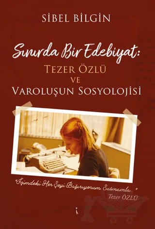 Sınırda Bir Edebiyat: Tezer Özlü ve Varoluşun Sosyolojisi – Sibel Bilgin – İkinci Adam Yayınları kitap kapağı
