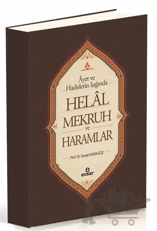 Ayet ve Hadisler Işığında Helal-Mekruh ve Haramlar – İsmail Karagöz – Ensar Neşriyat kitap kapağı