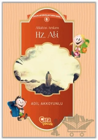Allah’ın Arslanı Hz. Ali – Adil Akkoyunlu – Çıra Çocuk Yayınları kitap kapağı