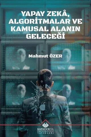 Yapay Zeka, Algoritmalar ve Kamusal Alanin Geleceği – Mahmut Özer – Kapadokya Üniversitesi Yayınları kitap kapağı