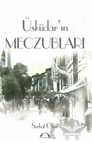 Üsküdar'ın Meczubları – Serhat Onur – Kubbealtı Neşriyatı Yayıncılık kitap kapağı