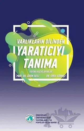 Varlıkların Dilinden Yaratıcıyı Tanıma – Adem Tatlı, İdris Görmez – Üsküdar Üniversitesi Yayınları kitap kapağı
