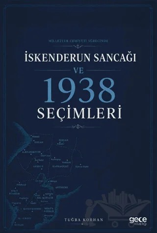 Milletler Cemiyeti Sürecinde İskenderun Sancağı ve 1938 Seçimleri – Tuğba Korhan – Gece Kitaplığı kitap kapağı