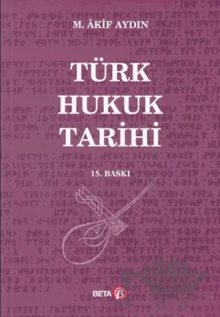 Türk Hukuk Tarihi – M. Akif Aydın – Beta Yayınevi kitap kapağı
