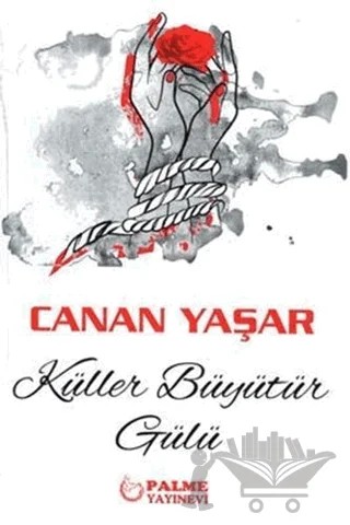 Küller Büyütür Gülü – Canan Yaşar – Palme Yayıncılık kitap kapağı