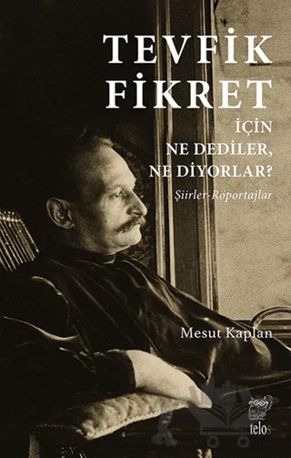 Tevfik Fikret İçin Ne Dediler, Ne Diyorlar? – Mesut Kaplan – Telos Yayıncılık kitap kapağı
