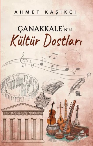 Çanakkale'nin Kültür Dostları – Ahmet Kaşıkçı – Almina Kitap kitap kapağı