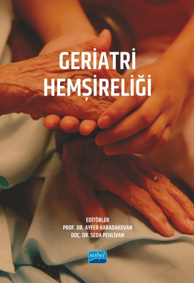 Geriatri Hemşireliği – Ahmet Çapar, Akif Bulut, Ayfer Karadakovan, Aynur Bahar, Aysun Kazak, Ayşe Özkaraman, Belgin Yıldırım, Beyza Nur Kahraman Kızılcaoluk, Derya Akça Doğan, Derya Atik, Diğdem Lafcı Bakar, Döndü Çuhadar, Ebru Yıldız Karadeniz, Ezgi Karadağ, Gülendam Karadağ, Gülyeter Erdoğan Yüce, Güzin Çakmak, Hatice S – Nobel Akademik Yayıncılık kitap kapağı