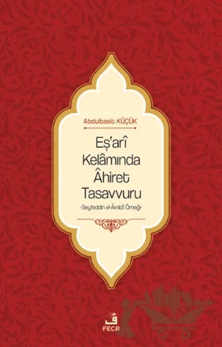 Eş'ari Kelamında Ahiret Tasavvuru – Abdulbasit Küçük – Fecr Yayınları kitap kapağı