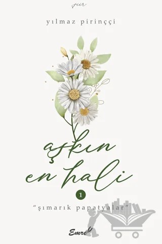 Aşkın En Hali - Şımarık Papatyalar – Yılmaz Pirinççi – Emre Yayınları kitap kapağı