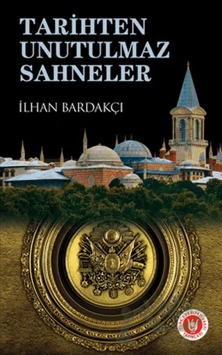 Tarihten Unutulmaz Sahneler – İlhan Bardakçı – Tedev Yayınları kitap kapağı