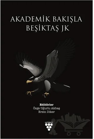 Akademik Bakışla Beşiktaş Jk – Ersin Diker, Özge Uğurlu Akbaş – Urzeni Yayıncılık kitap kapağı