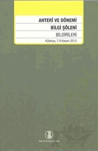 Ahteri ve Dönemi Bilgi Şöleni Bildirileri – Kolektif – Türk Dil Kurumu Yayınları kitap kapağı