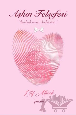 Aşkın Felsefesi – Elif Altürk – İkinci Adam Yayınları kitap kapağı