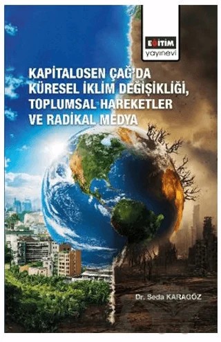 Kapitalosen Çağ’da Küresel İklim Değişikliği, Toplumsal Hareketler ve Radikal Medya – Seda Karagöz – Eğitim Yayınevi - Bilimsel Eserler kitap kapağı