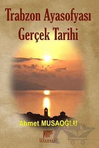 Trabzon Ayasofyası Gerçek Tarihi – Ahmet Musaoğlu – Gelenek Yayıncılık kitap kapağı