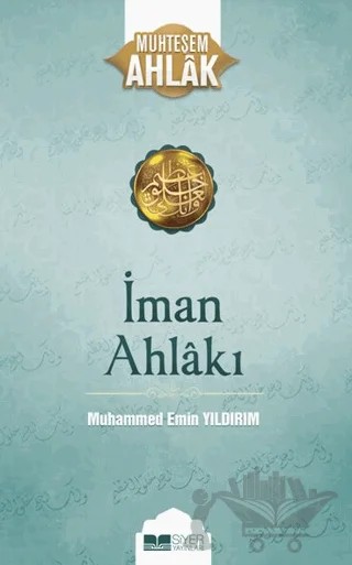 İman Ahlakı; Muhteşem Ahlak 5 – Muhammed Emin Yıldırım – Siyer Yayınları kitap kapağı