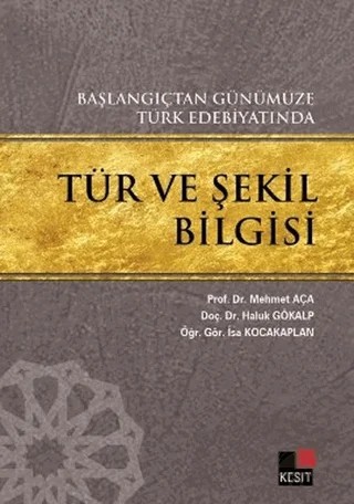 Başlangıçtan Günümüze Türk Edebiyatında Tür ve Şekil Bilgisi – Haluk Gökalp, İsa Kocakaplan, Mehmet Aça – Kesit Yayınları kitap kapağı