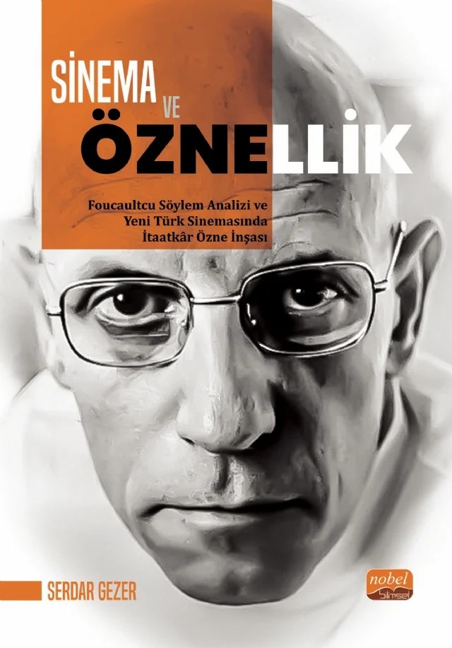 SİNEMA VE ÖZNELLİK - Foucaultcu Söylem Analizi ve Yeni Türk Sinemasında İtaatkâr Özne İnşası – Serdar Gezer – Nobel Bilimsel Eserler kitap kapağı