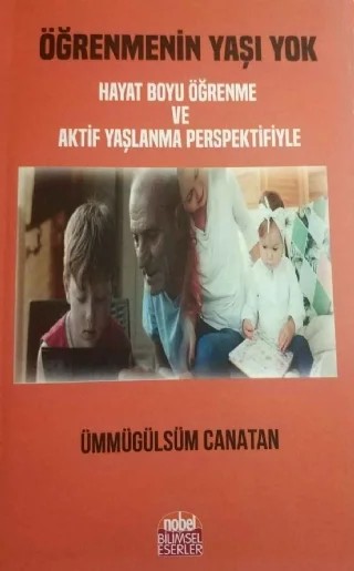 Öğrenmenin Yaşı Yok (Hayat Boyu Öğrenme ve Aktif Yaşlanma Perspektifiyle) – Ümmügülsüm Canatan – Nobel Bilimsel Eserler kitap kapağı