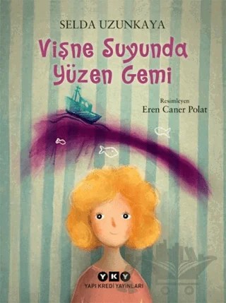 Vişne Suyunda Yüzen Gemi – Selda Uzunkaya – Yapı Kredi Yayınları kitap kapağı