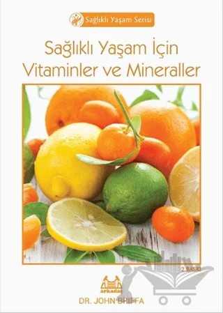 Sağlıklı Yaşam İçin Vitaminler ve Mineraller – John Briffa – Arkadaş Yayınları kitap kapağı