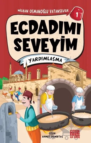 Ecdadımı Seveyim 1 - Yardımlaşma – Nilhan Osmanoğlu Vatansever – Aile Yayınları kitap kapağı