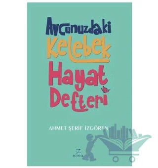 Avcunuzdaki Kelebek Hayat Defteri – Ahmet Şerif İzgören – ELMA Yayınevi kitap kapağı
