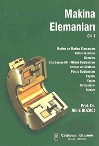 Makina Elemanları Cilt: 1 – Atilla Bozacı – Çağlayan Kitabevi kitap kapağı