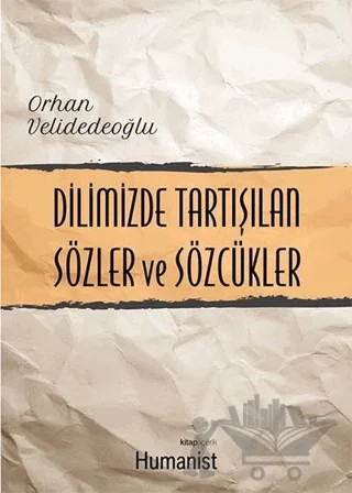 Dilimizde Tartışılan Sözler ve Sözcükler – Orhan Velidedeoğlu – Hümanist Kitap Yayıncılık kitap kapağı