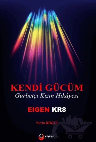 Kendi Gücüm Gurbetçi Kızın Hikayesi – Nevin Dikici – Coral Dağıtım kitap kapağı