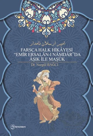 Farsça Halk Hikayesi Emir Ersalan-ı Namdar'da Aşık İle Maşuk – Nurgül Bağcı – Fenomen Yayıncılık kitap kapağı