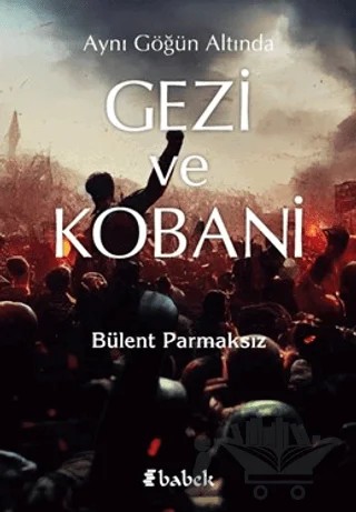 Aynı Göğün Altında Gezi ve Kobani – Bülent Parmaksız – Babek Yayınları kitap kapağı