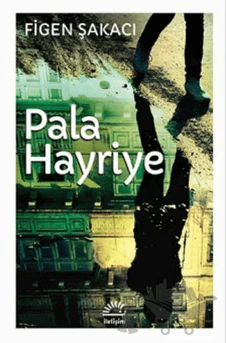 Pala Hayriye – Figen Şakacı – İletişim Yayınevi kitap kapağı