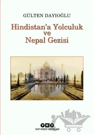 Hindistan’a Yolculuk ve Nepal Gezisi Tüm Zamanların Gözdesi – Gülten Dayıoğlu – Yapı Kredi Yayınları kitap kapağı