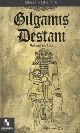 Gılgamış Destanı – Mehmet Ali Atak – Anonim Yayıncılık kitap kapağı