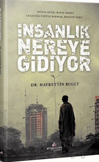 İnsanlık Nereye Gidiyor – Hayreddin Bulut – Erguvan Yayınevi kitap kapağı