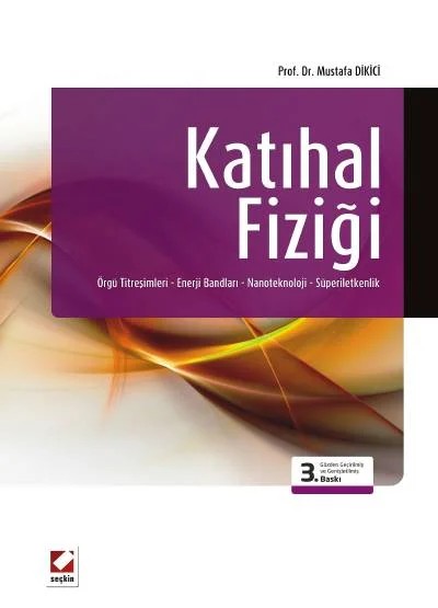 Katıhal Fiziği Örgü Titreşimleri – Enerji Bandları – Nanoteknoloji –Süperiletkenlik – Mustafa Dikici – Seçkin Yayıncılık kitap kapağı