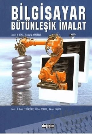 Bilgisayar Bütünleşik İmalat – Henry W. Kraebber, James A. Rehg – Değişim Yayınları kitap kapağı
