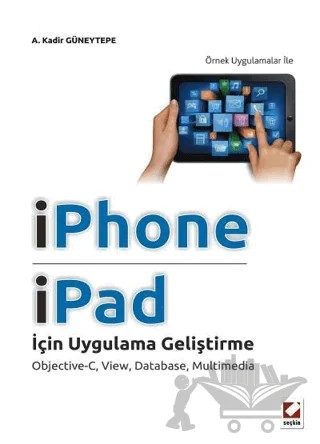 iPhone ve iPad için Uygulama Geliştirme – Abdulkadir Güneytepe – Seçkin Yayıncılık kitap kapağı
