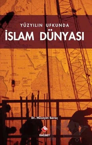 Yüzyılın Ufkunda İslam Dünyası – Hüseyin Saraç – Rağbet Yayınları kitap kapağı