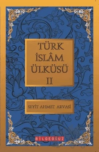 Türk İslam Ülküsü 2 – S. Ahmet Arvasi – Bilgeoğuz Yayınları kitap kapağı