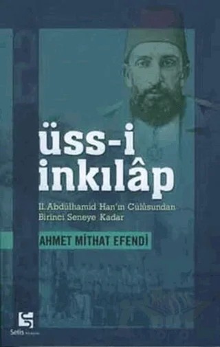 Üss-i İnkılap 2. Abdülhamid Han’ın Cülusundan Birinci Seneye Kadar – Ahmet Mithat Efendi – Selis Kitaplar kitap kapağı