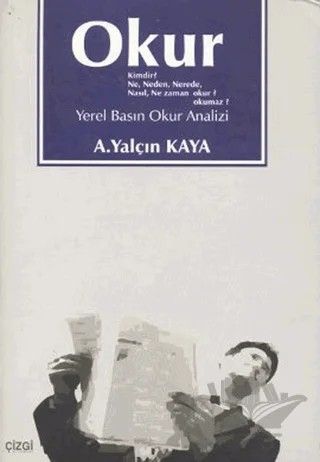 Okur Kimdir? Ne, Neden, Nerede, Nasıl, Ne Zaman Okur? Okumaz? – A. Yalçın Kaya – Çizgi Kitabevi Yayınları kitap kapağı