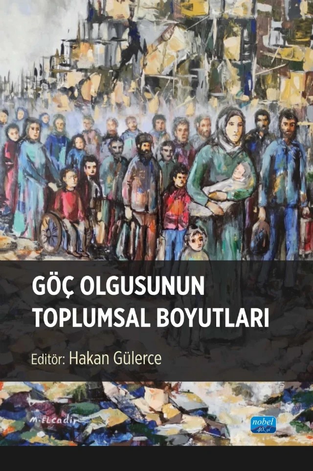 Göç Olgusunun Toplumsal Boyutları – Abdülkadir Aksoy, Canan Şeyma Demir, Ekrem Demir, Esra Kamacı, Fatıma Tuba Yaylacı, Fatma Betül Karalı, Hakan Gülerce, Hatice Kübra Canpolat, İbrahim Yenigün, Mahmut Kaya, Onur Solak, Pınar Coşkun Tuna, Resul Karaduman, Rukiye Gülerce, Şevket Ökten, Veysel Bozkurt, Yücel Karadaş, Zeynel Özlü – Nobel Akademik Yayıncılık kitap kapağı