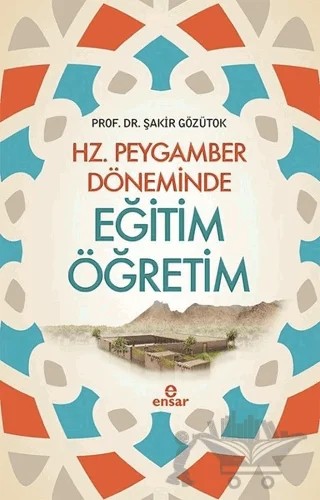 Hz. Peygamber Döneminde Eğitim Öğretim – Şakir Gözütok – Ensar Neşriyat kitap kapağı