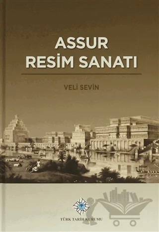 Assur Resim Sanatı / Yeni Assur Sanatı - 2 – Veli Sevin – Türk Tarih Kurumu Yayınları kitap kapağı