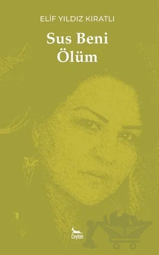 Sus Beni Ölüm – Elif Yıldız Kıratlı – Ceylan Yayınları kitap kapağı